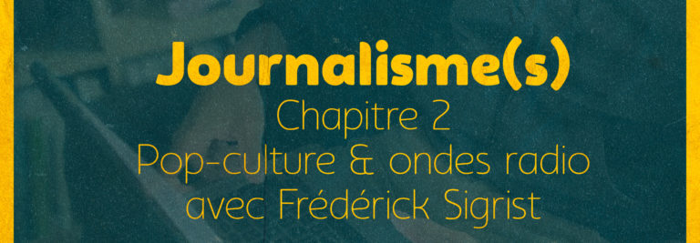 Journalisme(s) – Chapitre 2 : pop-culture & ondes radio, avec Frédérick Sigrist [The Pulse]